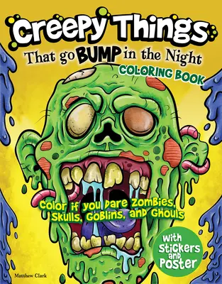 Creepy Things That Go Bump in the Night Coloring Book: Színezd ki, ha mersz Zombik, koponyák, koboldok és ghoulok - Creepy Things That Go Bump in the Night Coloring Book: Color If You Dare Zombies, Skulls, Goblins and Ghouls