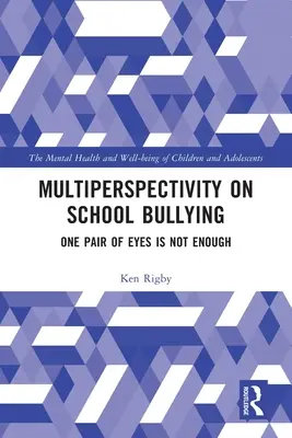 Az iskolai zaklatás több szempontú vizsgálata: Egy szempár nem elég - Multiperspectivity on School Bullying: One Pair of Eyes is Not Enough