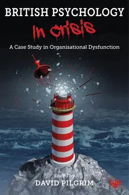 Brit pszichológia válságban: Esettanulmány a szervezeti diszfunkcióról - British Psychology in Crisis: A Case Study in Organisational Dysfunction