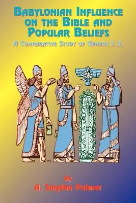 Babiloni befolyás a Bibliára és a népi hiedelmekre: A Genesis 1. 2. könyvének összehasonlító vizsgálata. - Babylonian Influence on the Bible and Popular Beliefs: A Comparative Study of Genesis 1. 2.