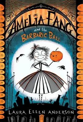 Amelia Fang és a barbár bál - Amelia Fang and the Barbaric Ball