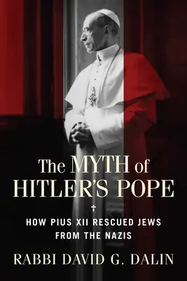 A hitleri pápa mítosza: Hogyan mentette meg XII. Pius pápa a zsidókat a náciktól - The Myth of Hitler's Pope: How Pope Pius XII Rescued Jews from the Nazis