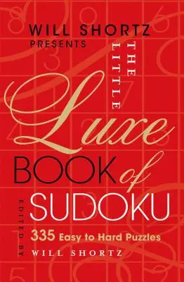 Will Shortz bemutatja a Little Luxe Book of Sudoku: 335 könnyű és nehéz rejtvényt - Will Shortz Presents the Little Luxe Book of Sudoku: 335 Easy to Hard Puzzles