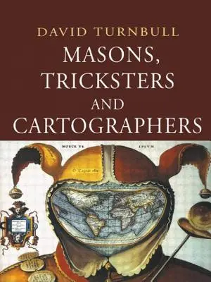 Szabadkőművesek, szélhámosok és kartográfusok: Összehasonlító tanulmányok a tudományos és az őshonos tudás szociológiájáról - Masons, Tricksters and Cartographers: Comparative Studies in the Sociology of Scientific and Indigenous Knowledge