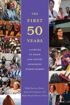 Az első ötven év: Jubileumi prózában és költészetben a rabbinő tiszteletére - The First Fifty Years: A Jubilee in Prose and Poetry Honoring Women Rabbis