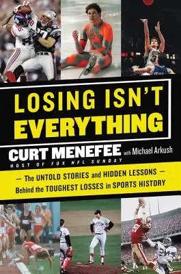 A vereség nem minden: A sporttörténelem legkeményebb vereségei mögött rejlő el nem mondott történetek és rejtett tanulságok - Losing Isn't Everything: The Untold Stories and Hidden Lessons Behind the Toughest Losses in Sports History