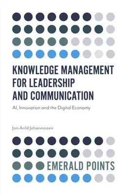 Tudásmenedzsment a vezetésért és a kommunikációért: A mesterséges intelligencia, az innováció és a digitális gazdaság - Knowledge Management for Leadership and Communication: Ai, Innovation and the Digital Economy