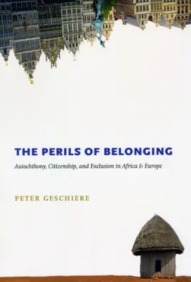 A hovatartozás veszélyei: Autochthonia, állampolgárság és kirekesztés Afrikában és Európában - The Perils of Belonging: Autochthony, Citizenship, and Exclusion in Africa and Europe