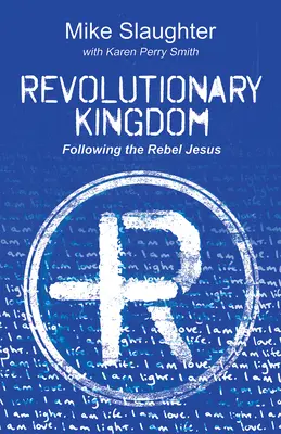 Forradalmi Királyság: A lázadó Jézus követése - Revolutionary Kingdom: Following the Rebel Jesus