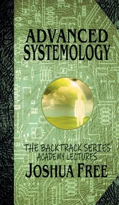 Haladó rendszerszemlélet (The Backtrack Series): Akadémiai előadások (Hatodik kötet) - Advanced Systemology (The Backtrack Series): Academy Lectures (Volume Six)