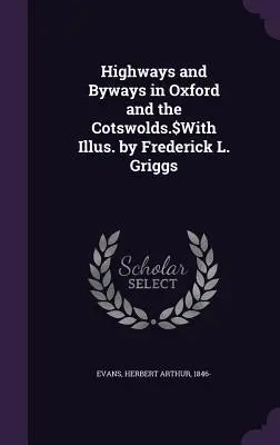 Highways and Byways in Oxford and the Cotswolds.$With Illus. by Frederick L. Griggs