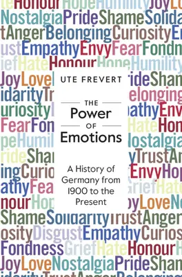 Az érzelmek hatalma - Németország története 1900-tól napjainkig (Frevert Ute (Max-Planck-Institut für Bildungsforschung Berlin)) - Power of Emotions - A History of Germany from 1900 to the Present (Frevert Ute (Max-Planck-Institut fur Bildungsforschung Berlin))