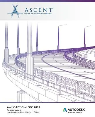 AutoCAD Civil 3D 2019: Alapismeretek (metrikus egységek): Autodesk Authorized Publisher - AutoCAD Civil 3D 2019: Fundamentals (Metric Units): Autodesk Authorized Publisher