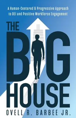 A nagy ház: Az emberközpontú és progresszív megközelítés a DEI és a pozitív munkaerő-elfogadás terén - The Big House: A Human-Centered & Progressive Approach to DEI and Positive Workforce Engagement