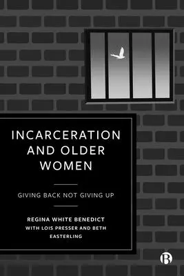 A bebörtönzés és az idősebb nők: Visszaadni, nem feladni - Incarceration and Older Women: Giving Back Not Giving Up