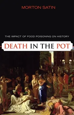 Halál a fazékban: Az ételmérgezés hatása a történelemre - Death in the Pot: The Impact of Food Poisoning on History