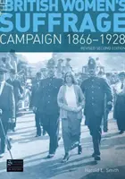 A brit nők választójogi kampánya 1866-1928 - Felülvizsgált 2. kiadás - British Women's Suffrage Campaign 1866-1928 - Revised 2nd Edition