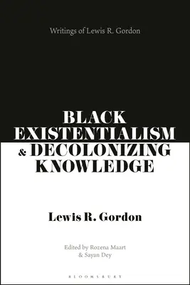 Black Existentialism and Decolonizing Knowledge: Gordon írásai - Black Existentialism and Decolonizing Knowledge: Writings of Lewis R. Gordon