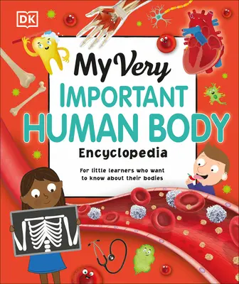 Az én nagyon fontos emberi testem enciklopédiája: A kis tanulóknak, akik szeretnének többet tudni a testükről - My Very Important Human Body Encyclopedia: For Little Learners Who Want to Know about Their Bodies