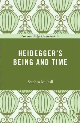 The Routledge Guidebook to Heidegger's Being and Time (Útmutató Heidegger Létezés és idő) - The Routledge Guidebook to Heidegger's Being and Time