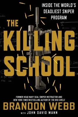 A gyilkos iskola: A világ leghalálosabb mesterlövész programjának belsejében - The Killing School: Inside the World's Deadliest Sniper Program