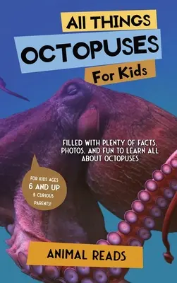 Minden, ami polipok gyerekeknek: Rengeteg tényt, fotót és szórakozást tartalmaz, hogy mindent megtudj a polipokról. - All Things Octopuses For Kids: Filled With Plenty of Facts, Photos, and Fun to Learn all About Octopuses