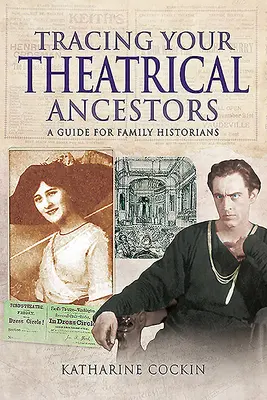 Színházi őseid nyomában: Útmutató családtörténészek számára - Tracing Your Theatrical Ancestors: A Guide for Family Historians