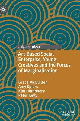Művészetalapú társadalmi vállalkozások, fiatal alkotók és a marginalizáció erői - Art-Based Social Enterprise, Young Creatives and the Forces of Marginalisation