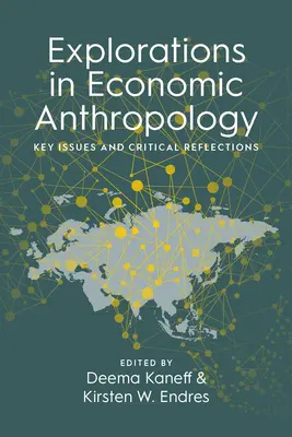 Felfedezések a gazdasági antropológiában: Key Issues and Critical Reflections - Explorations in Economic Anthropology: Key Issues and Critical Reflections