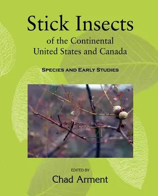 Az Egyesült Államok és Kanada kontinentális területeinek botsáska rovarai: Fajok és korai tanulmányok - Stick Insects of the Continental United States and Canada: Species and Early Studies