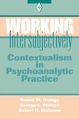 Interszubjektív munka: A kontextualizmus a pszichoanalitikus gyakorlatban - Working Intersubjectively: Contextualism in Psychoanalytic Practice