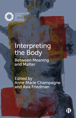 A test értelmezése: Jelentés és anyag között - Interpreting the Body: Between Meaning and Matter