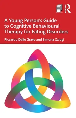 A fiataloknak szóló útmutató az evészavarok kognitív viselkedésterápiájához - A Young Person's Guide to Cognitive Behavioural Therapy for Eating Disorders