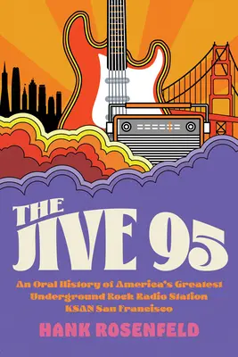 A Jive 95: Amerika legnagyobb underground rock rádióállomásának, a Ksan San Francisco-nak szóbeli története - The Jive 95: An Oral History of America's Greatest Underground Rock Radio Station, Ksan San Francisco