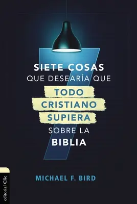 Siete Cosas Que Deseara Que Todo Cristiano Supiera Sobre La Biblia