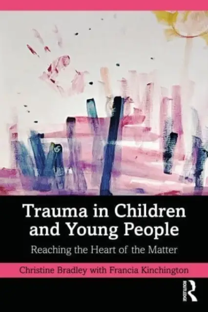 Trauma a gyermekek és fiatalok körében: Az ügy mélyére hatolni - Trauma in Children and Young People: Reaching the Heart of the Matter