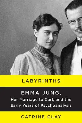 Labyrinths: Emma Jung, házassága Carl-lal és a pszichoanalízis korai évei - Labyrinths: Emma Jung, Her Marriage to Carl, and the Early Years of Psychoanalysis