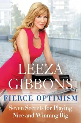 Fierce Optimism: Hét titok a szép játékhoz és a nagy győzelemhez - Fierce Optimism: Seven Secrets for Playing Nice and Winning Big