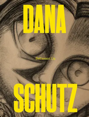 Dana Schutz: Köztünk szólva - Dana Schutz: Between Us