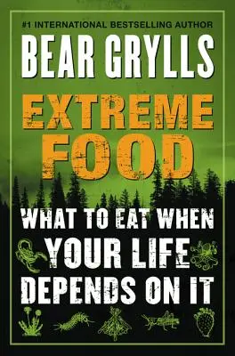 Extrém ételek: Mit együnk, ha az életünk múlik rajta - Extreme Food: What to Eat When Your Life Depends on It