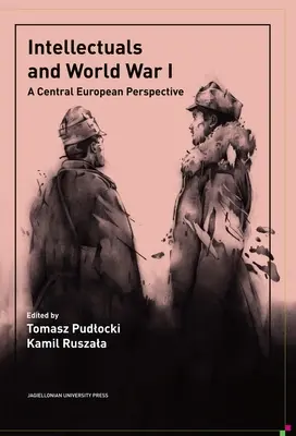 Az értelmiségiek és az első világháború: A Central European Perspective - Intellectuals and World War I: A Central European Perspective