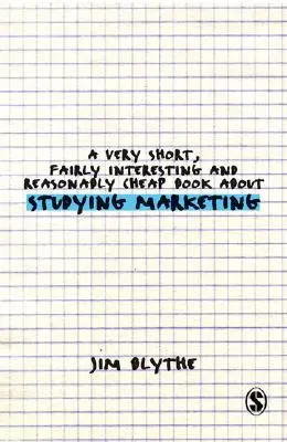 Egy nagyon rövid, meglehetősen érdekes és elfogadhatóan olcsó könyv a marketing tanulmányozásáról - A Very Short, Fairly Interesting and Reasonably Cheap Book about Studying Marketing