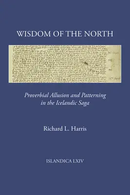 Észak bölcsessége: Közmondásos utalás és mintázás az izlandi sagában - Wisdom of the North: Proverbial Allusion and Patterning in the Icelandic Saga