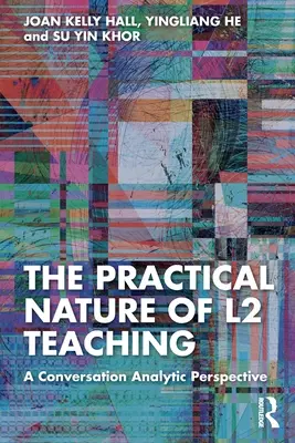 Az L2-tanítás gyakorlati jellege: Egy beszélgetéselemző perspektíva - The Practical Nature of L2 Teaching: A Conversation Analytic Perspective