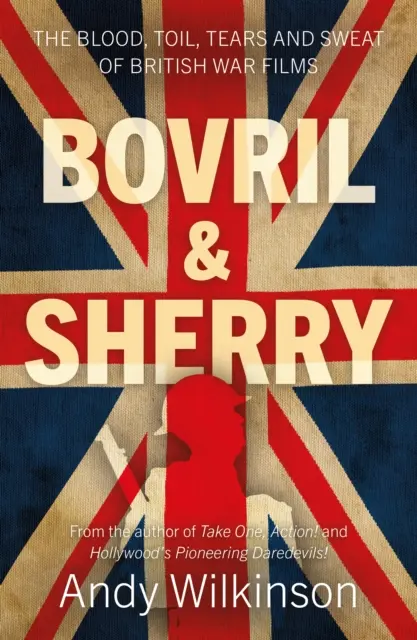 Bovril & Sherry - A brit háborús filmek vére, fáradtsága, könnyei és verejtékei - Bovril & Sherry - The Blood, Toil, Tears and Sweat of British War Films