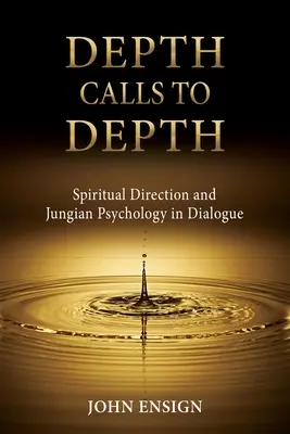 A mélység hív a mélységhez: Spirituális irányítás és jungi pszichológia párbeszédben - Depth Calls to Depth: Spiritual Direction and Jungian Psychology in Dialogue
