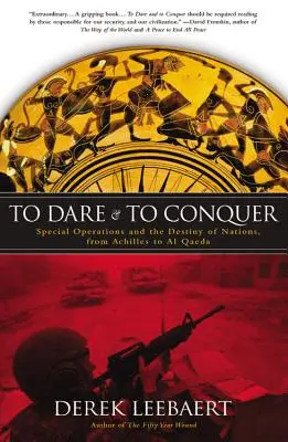 Merészkedni és hódítani: A különleges műveletek és a nemzetek sorsa Akhilleusztól az Al-Kaidáig - To Dare and to Conquer: Special Operations and the Destiny of Nations, from Achilles to Al Qaeda