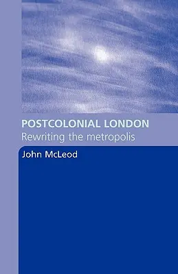 Posztkoloniális London: A metropolisz újraírása - Postcolonial London: Rewriting the Metropolis