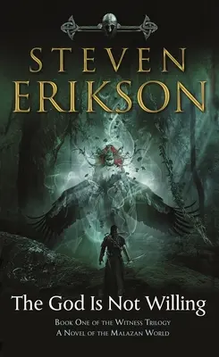 Az Isten nem akarja: A tanú-trilógia első könyve: A Malazan World regénye - The God Is Not Willing: Book One of the Witness Trilogy: A Novel of the Malazan World