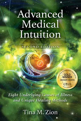 Haladó orvosi intuíció - Második kiadás: A betegségek nyolc alapvető oka és egyedülálló gyógyítási módszerek - Advanced Medical Intuition - Second Edition: Eight Underlying Causes of Illness and Unique Healing Methods